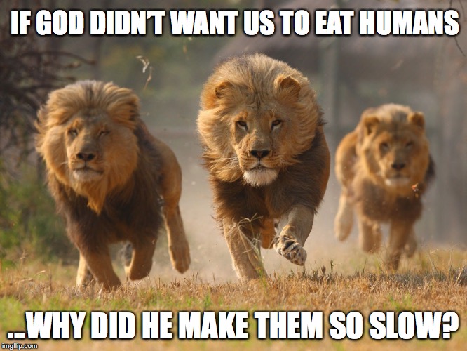 IF GOD DIDN’T WANT US TO EAT HUMANS ...WHY DID HE MAKE THEM SO SLOW? | made w/ Imgflip meme maker