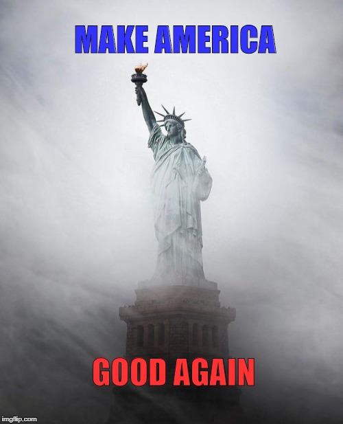 MAKE AMERICA; GOOD AGAIN | made w/ Imgflip meme maker