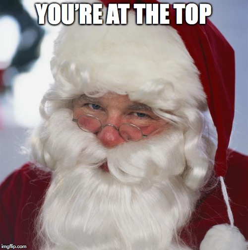 YOU’RE AT THE TOP | made w/ Imgflip meme maker