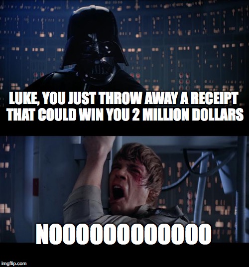 One of worst things to happen #3 | LUKE, YOU JUST THROW AWAY A RECEIPT THAT COULD WIN YOU 2 MILLION DOLLARS; NOOOOOOOOOOOO | image tagged in memes,star wars no,funny memes,funny,star wars,money | made w/ Imgflip meme maker
