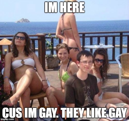 Priority Peter Meme | IM HERE; CUS IM GAY.
THEY LIKE GAY | image tagged in memes,priority peter | made w/ Imgflip meme maker