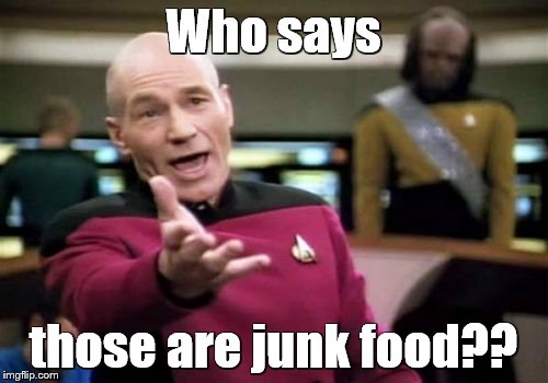 Picard Wtf Meme | Who says those are junk food?? | image tagged in memes,picard wtf | made w/ Imgflip meme maker
