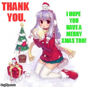 THANK YOU. I HOPE YOU HAVE A MERRY XMAS TOO! | made w/ Imgflip meme maker