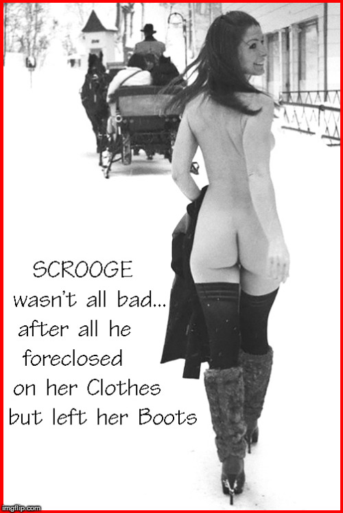 SCROOGE wasn't all bad.... | image tagged in scrooge,a christmas carol,lol so funny,babes,hot babes,naked woman | made w/ Imgflip meme maker