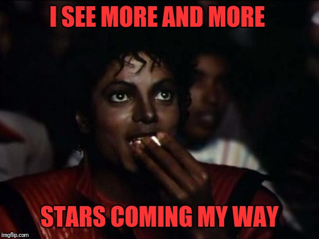 Michael Jackson Popcorn Meme | I SEE MORE AND MORE; STARS COMING MY WAY | image tagged in memes,michael jackson popcorn | made w/ Imgflip meme maker
