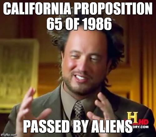 Ancient Aliens Meme | CALIFORNIA PROPOSITION 65 OF 1986 PASSED BY ALIENS | image tagged in memes,ancient aliens | made w/ Imgflip meme maker