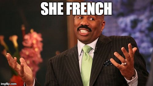 Steve Harvey Meme | SHE FRENCH | image tagged in memes,steve harvey | made w/ Imgflip meme maker