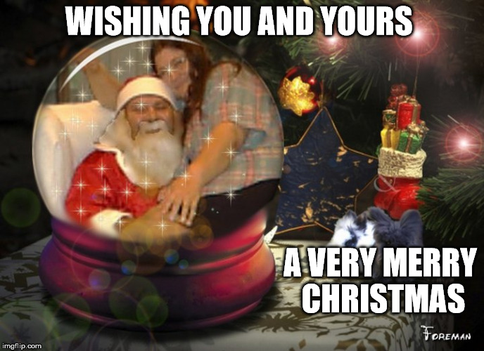 Hold those that you love near this year. You may not know when your last Christmas with them will be | WISHING YOU AND YOURS; A VERY MERRY CHRISTMAS | image tagged in christmas,greeting,swiggys-back,my wife,rest in peace | made w/ Imgflip meme maker