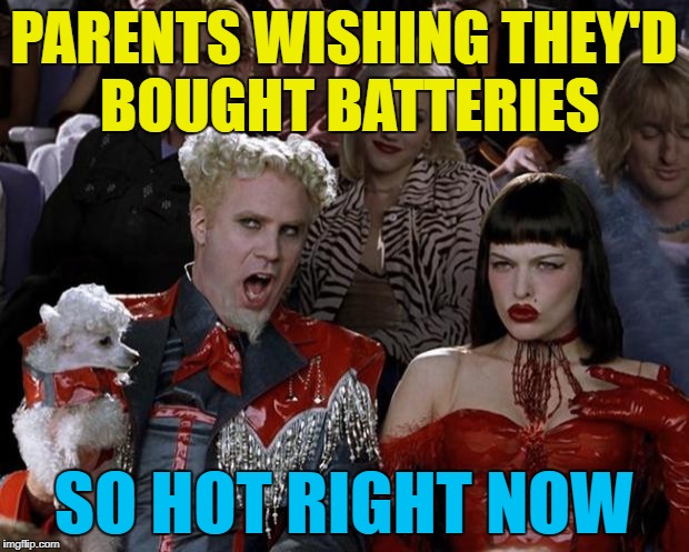 Batteries not included :) | PARENTS WISHING THEY'D BOUGHT BATTERIES; SO HOT RIGHT NOW | image tagged in memes,mugatu so hot right now,christmas,toys,batteries,christmas presents | made w/ Imgflip meme maker