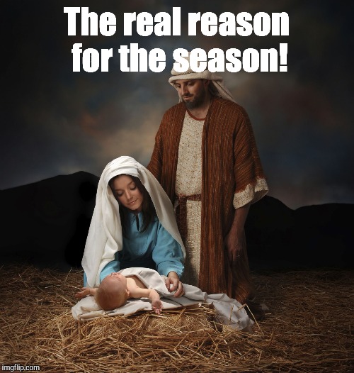 Luke Chapter 2 | The real reason for the season! | image tagged in jesus christ | made w/ Imgflip meme maker