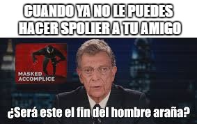 CUANDO YA NO LE PUEDES HACER SPOLIER A TU AMIGO | image tagged in hombre araa | made w/ Imgflip meme maker
