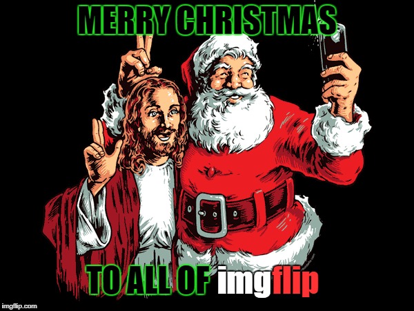 Jesus Santa Selfie | MERRY CHRISTMAS; TO ALL OF; img; flip | image tagged in merry christmas,jesus,santa,selfie,imgflip | made w/ Imgflip meme maker