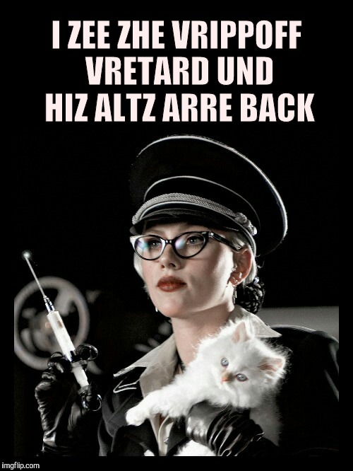 Scarlett Johansson, Silkin Floss, The Spirit, "We have ways of m | I ZEE ZHE VRIPPOFF VRETARD UND HIZ ALTZ ARRE BACK | image tagged in scarlett johansson silkin floss the spirit "we have ways of m | made w/ Imgflip meme maker
