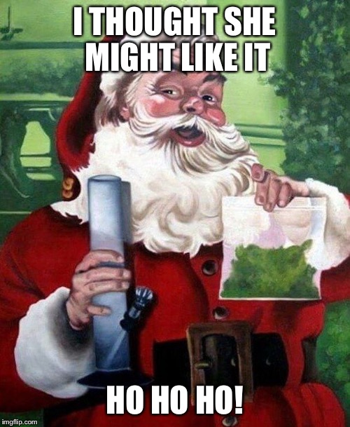 I THOUGHT SHE MIGHT LIKE IT HO HO HO! | made w/ Imgflip meme maker