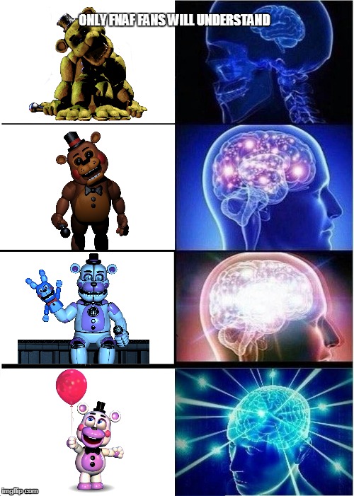 Expanding Brain | ONLY FNAF FANS WILL UNDERSTAND | image tagged in memes,expanding brain | made w/ Imgflip meme maker
