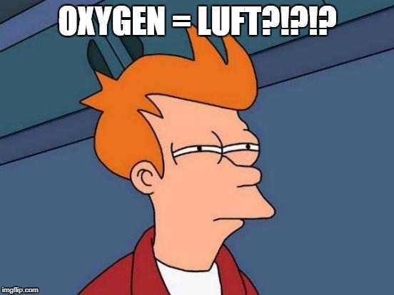 Futurama Fry Meme | OXYGEN = LUFT?!?!? | image tagged in memes,futurama fry | made w/ Imgflip meme maker