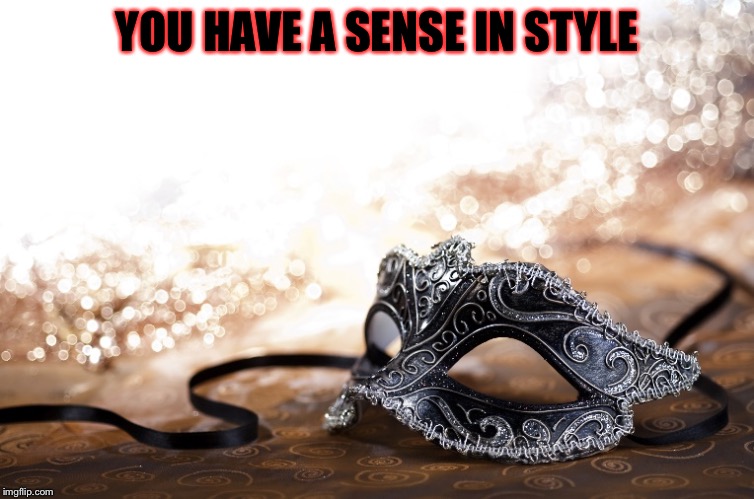 YOU HAVE A SENSE IN STYLE | made w/ Imgflip meme maker
