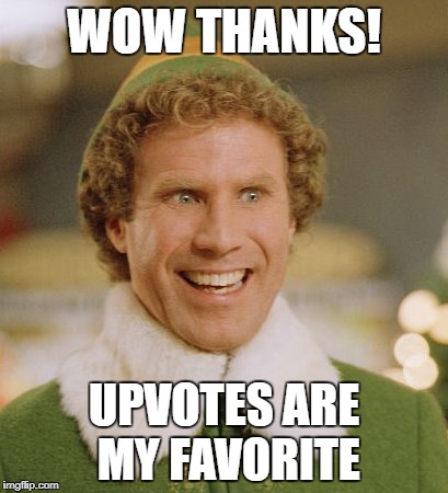 All these upvotes are for meeee?
 If not, you are a cottonheaded ninnymuffin! |  WOW THANKS! UPVOTES ARE MY FAVORITE | image tagged in buddith,elf guy,bring em on,we love upvotes,yeah the more the merryier | made w/ Imgflip meme maker