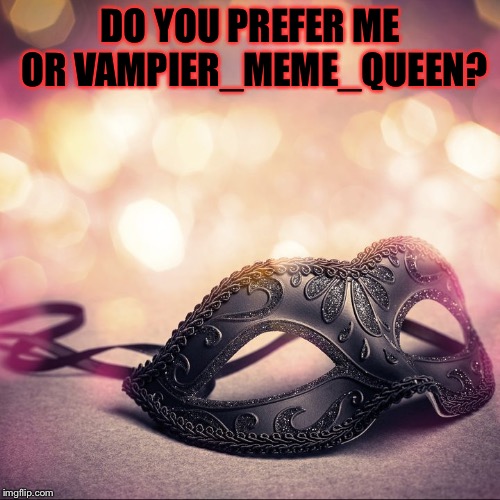 DO YOU PREFER ME OR VAMPIER_MEME_QUEEN? | made w/ Imgflip meme maker