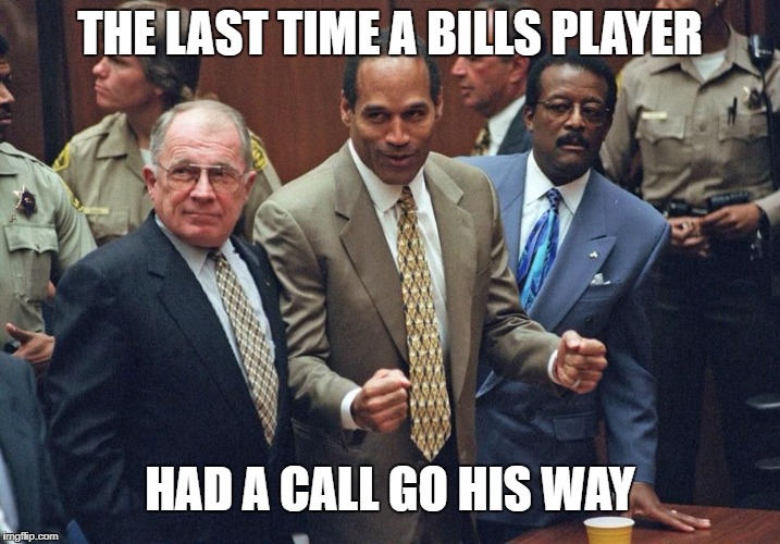 THE LAST TIME A BILLS PLAYER; HAD A CALL GO HIS WAY | image tagged in oj simpson | made w/ Imgflip meme maker