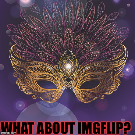 WHAT ABOUT IMGFLIP? | made w/ Imgflip meme maker