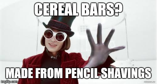 CEREAL BARS? MADE FROM PENCIL SHAVINGS | image tagged in willy wonka,cereal bar | made w/ Imgflip meme maker