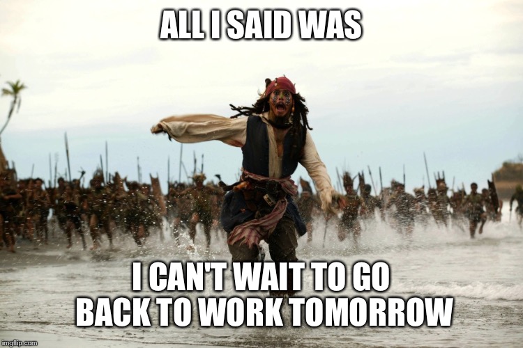 captain jack sparrow running ALL I SAID WAS; I CAN'T WAIT TO GO BACK T...