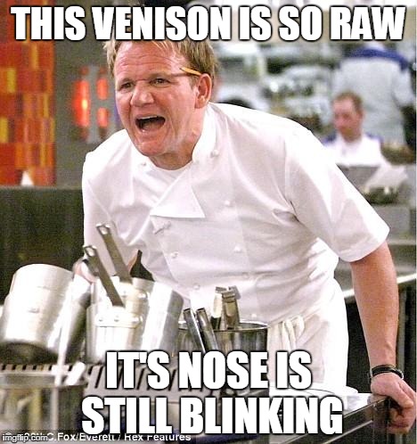 It's still Christmas somewhere, right? | THIS VENISON IS SO RAW; IT'S NOSE IS STILL BLINKING | image tagged in memes,chef gordon ramsay,reindeer,christmas | made w/ Imgflip meme maker