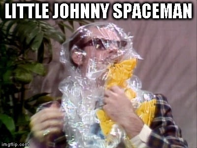  LITTLE JOHNNY SPACEMAN | image tagged in little johnny space man | made w/ Imgflip meme maker