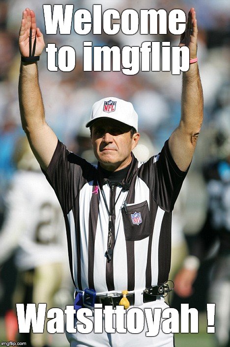 TOUCHDOWN! | Welcome to imgflip Watsittoyah ! | image tagged in touchdown | made w/ Imgflip meme maker