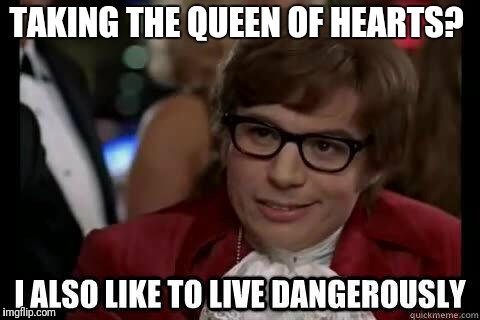 Queen of hearts | TAKING THE QUEEN OF HEARTS? | image tagged in queen of hearts | made w/ Imgflip meme maker