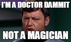 I'M A DOCTOR DAMMIT NOT A MAGICIAN | made w/ Imgflip meme maker