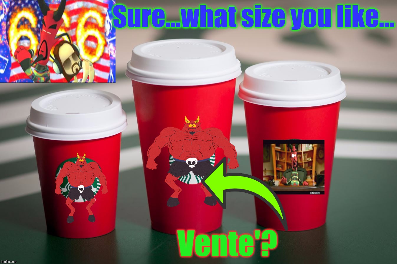 Sure...what size you like... Vente'? | made w/ Imgflip meme maker