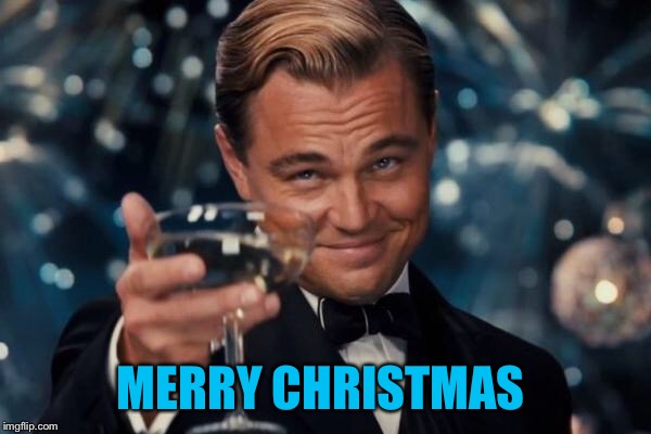 Leonardo Dicaprio Cheers Meme | MERRY CHRISTMAS | image tagged in memes,leonardo dicaprio cheers | made w/ Imgflip meme maker