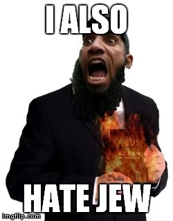 I ALSO HATE JEW | made w/ Imgflip meme maker