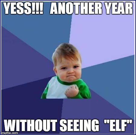 YESS!!!   ANOTHER YEAR WITHOUT SEEING  "ELF" | made w/ Imgflip meme maker