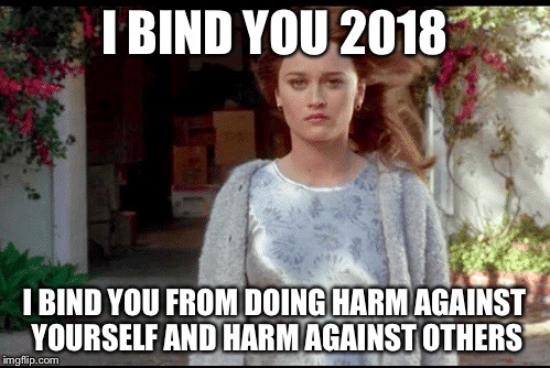 I Bind You 2018 | I BIND YOU 2018; I BIND YOU FROM DOING HARM AGAINST YOURSELF AND HARM AGAINST OTHERS | image tagged in the craft,the craft movie,bind,no harm,2018,witch | made w/ Imgflip meme maker
