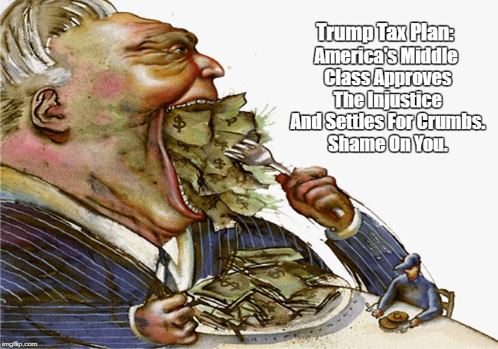 Trump Tax Plan: America's Middle Class Approves The Injustice And Settles For Crumbs. Shame On You. | made w/ Imgflip meme maker