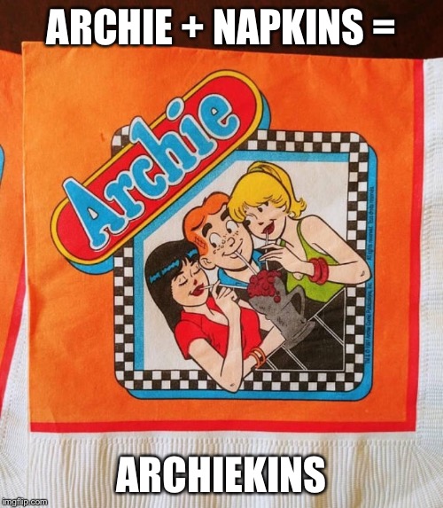 Archie | ARCHIE + NAPKINS =; ARCHIEKINS | image tagged in archie,funny memes,memes | made w/ Imgflip meme maker