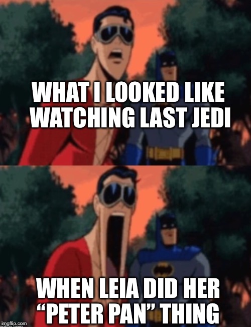 Open Mouth | WHAT I LOOKED LIKE WATCHING LAST JEDI; WHEN LEIA DID HER “PETER PAN” THING | image tagged in open mouth | made w/ Imgflip meme maker
