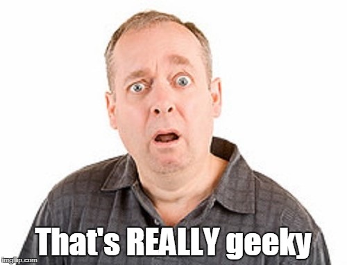 That's REALLY geeky | made w/ Imgflip meme maker