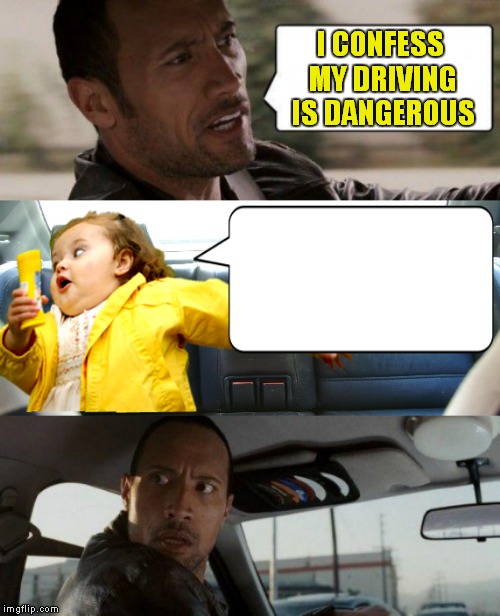 I CONFESS MY DRIVING IS DANGEROUS | made w/ Imgflip meme maker