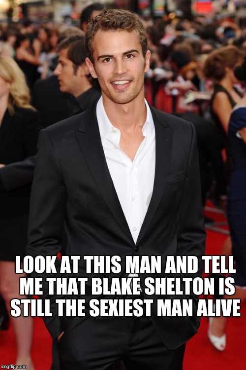 LOOK AT THIS MAN AND TELL ME THAT BLAKE SHELTON IS STILL THE SEXIEST MAN ALIVE | made w/ Imgflip meme maker