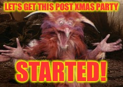 LET'S GET THIS POST XMAS PARTY STARTED! | made w/ Imgflip meme maker