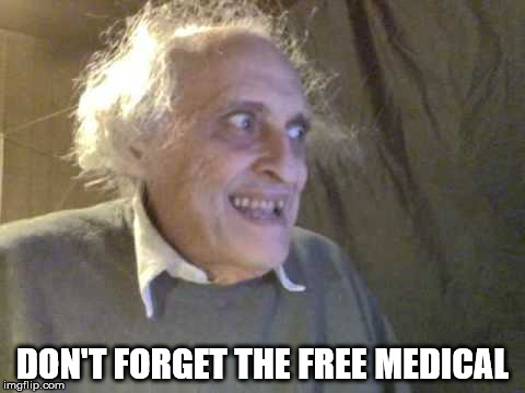DON'T FORGET THE FREE MEDICAL | made w/ Imgflip meme maker