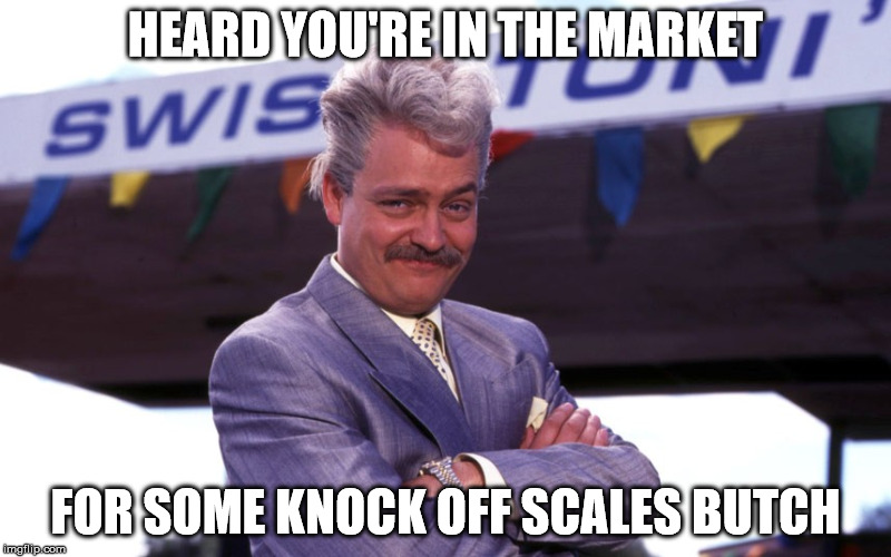 Fast Show Car Salesman | HEARD YOU'RE IN THE MARKET; FOR SOME KNOCK OFF SCALES BUTCH | image tagged in fast show car salesman | made w/ Imgflip meme maker