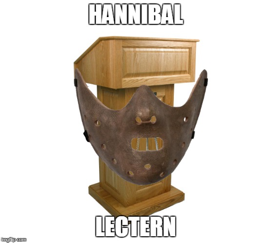 HANNIBAL; LECTERN | image tagged in hannibal | made w/ Imgflip meme maker