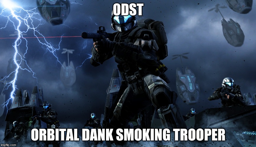 ODST secret meaning confirmed! | ODST; ORBITAL DANK SMOKING TROOPER | image tagged in orbital dank smoking trooper | made w/ Imgflip meme maker
