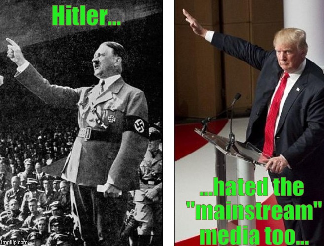 Heil Trump! | Hitler... ...hated the "mainstream" media too... | image tagged in heil hitler,trump,fascist | made w/ Imgflip meme maker