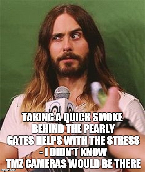 TAKING A QUICK SMOKE BEHIND THE PEARLY GATES HELPS WITH THE STRESS - I DIDN'T KNOW TMZ CAMERAS WOULD BE THERE | made w/ Imgflip meme maker